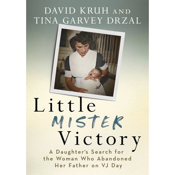 Little Mister Victory: A Daughter's Search for the Woman Who Abandoned Her Father on Vj Day, (Paperback)