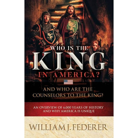Who is the King in America? And Who are the Counselors to the King?: An Overview of 6,000 Years of History & Why America, (Paperback)