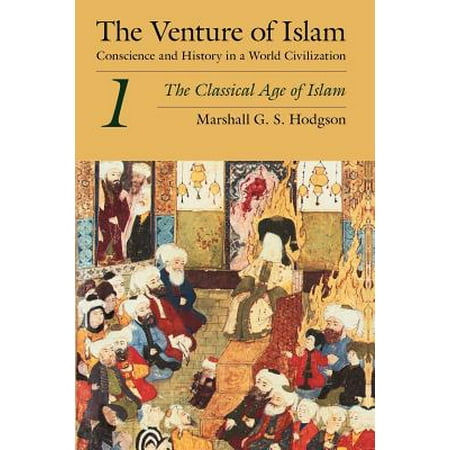 The Venture of Islam, Volume 1 : The Classical Age of Islam