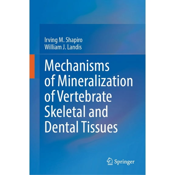 Mechanisms of Mineralization of Vertebrate Skeletal and Dental Tissues, (Hardcover)