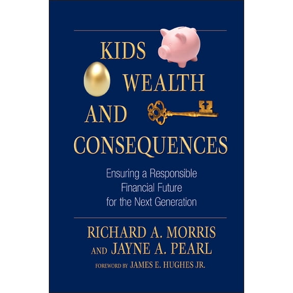 Bloomberg Kids, Wealth, and Consequences: Ensuring a Responsible Financial Future for the Next Generation, Book 39, (Hardcover)