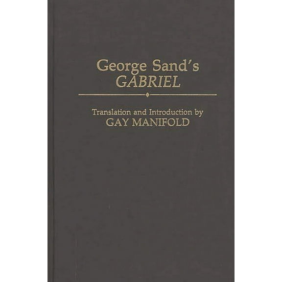 Contributions in Drama and Theatre Studi George Sand's Gabriel, Book 49, (Hardcover)