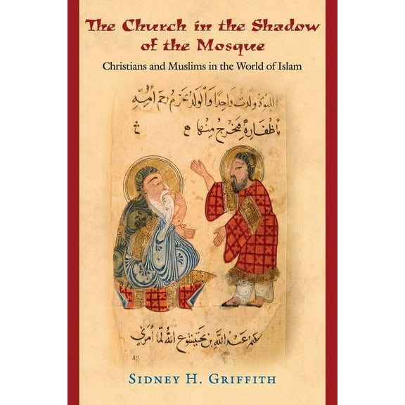 Jews, Christians, and Muslims from the A The Church in the Shadow of the Mosque: Christians and Muslims in the World of Islam, Book 41, (Paperback)
