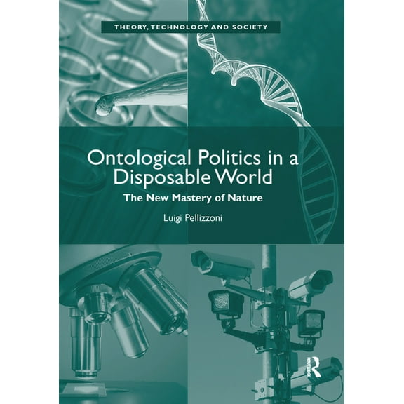 Ontological Politics in a Disposable World: The New Mastery of Nature, (Paperback)