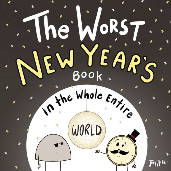 Worst World Works The Worst New Year's Book in the Whole Entire World, (Paperback)