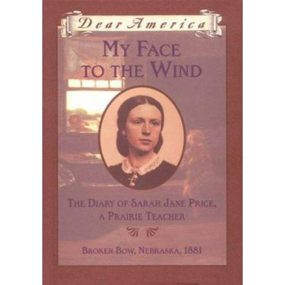 Pre-Owned My Face to the Wind: the Diary of Sarah Jane Price, a Prairie Teacher, Broken Bow, Nebraska 1881 (Dear America Series) (Hardcover) 0590438107 9780590438100