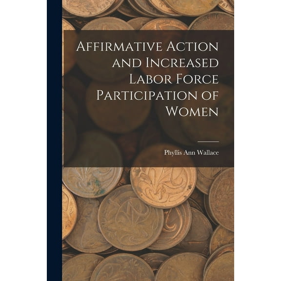 Affirmative Action and Increased Labor Force Participation of Women (Paperback)