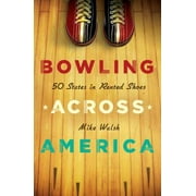 Bowling Across America: 50 States in Rented Shoes [Hardcover - Used]