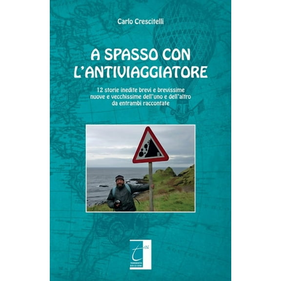 A Spasso Con l'Antiviaggiatore : 12 storie inedite brevi e brevissime nuove e vecchissime dell'uno e dell'altro da entrambi raccontate (Paperback)