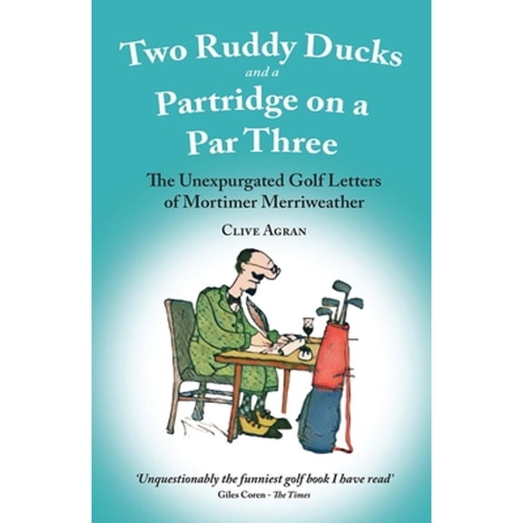 Pre-Owned Two Ruddy Ducks and a Partridge on a Par Three: The Unexpurgated Golf Letters of Mortimer (Paperback) by Clive Agran