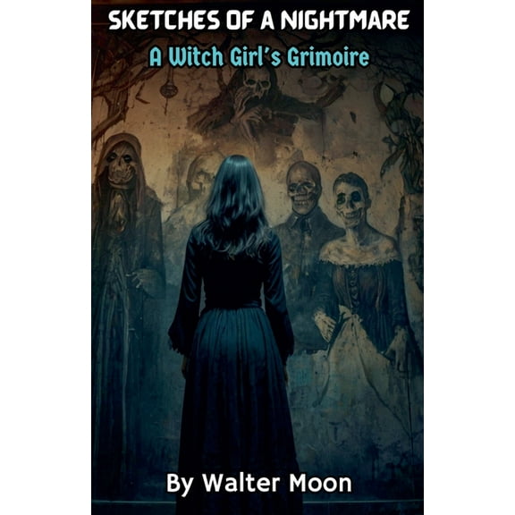 Sketches of a Nightmare: A Witch Girl's Grimoire, (Paperback)