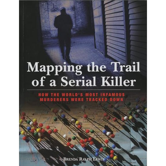 Pre-Owned Mapping the Trail of a Serial Killer: How the World's Most Infamous Murderers Were Tracked Down (Paperback) 1599218135 9781599218137