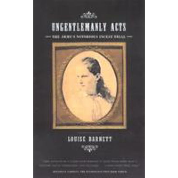 Pre-Owned Ungentlemanly Acts: The Army's Notorious Incest Trial (Paperback) 0809073986 9780809073986