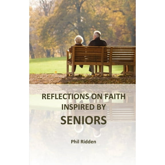 Reflections on Faith Inspired by Seniors, (Paperback)