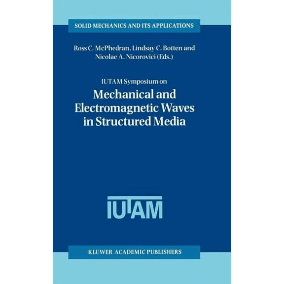 Solid Mechanics and Its Applications Iutam Symposium on Mechanical and Electromagnetic Waves in Structured Media: Proceedings of the Iutam Symposium Held in , Book 91, (Hardcover)