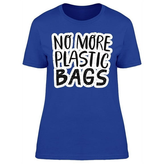 No More Plastic Bags. Quote T-Shirt Women -Image by Shutterstock, Female 3X-Large