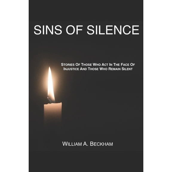Sins Of Silence : Stories About Those Who Act In The Face Of Injustice And Those Who Remain Silent (Paperback)