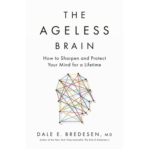The Ageless Brain: How to Sharpen and Protect Your Mind for a Lifetime, (Paperback)