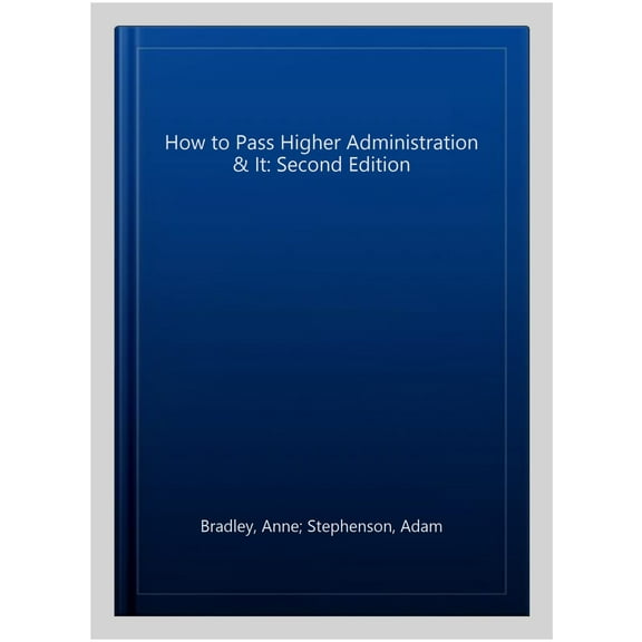 How To Pass Higher Administration & It: Second Edition
