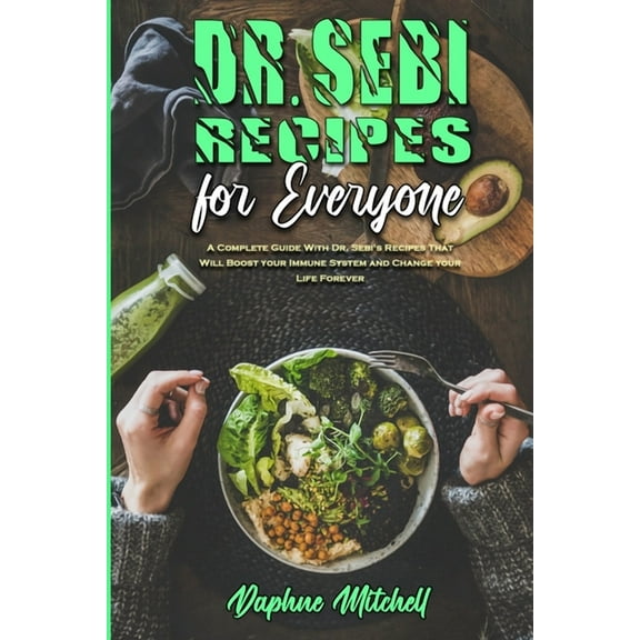 Dr. Sebi Recipes For Everyone: A Complete Guide With Dr. Sebi's Recipes That Will Boost your Immune System and Change your Life Forever (Paperback)