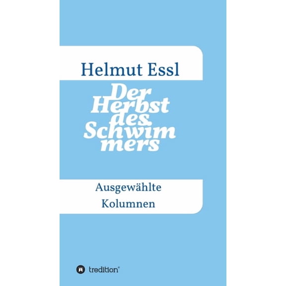Der Herbst des Schwimmers: Ausgewählte Kolumnen, (Hardcover)