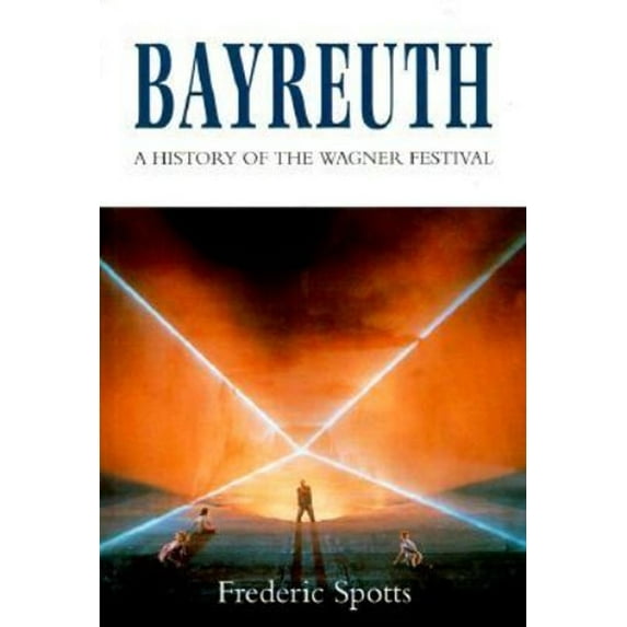 Pre-Owned Bayreuth: A History of the Wagner Festival (Hardcover) 0300057776 9780300057775