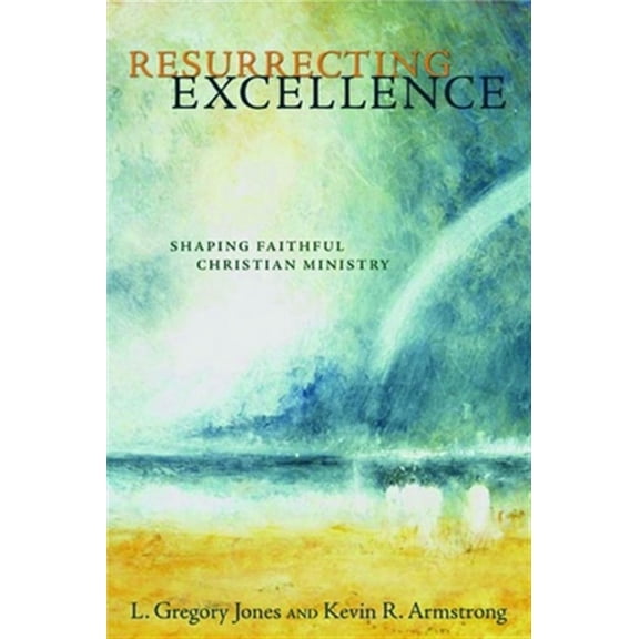 Pre-Owned Resurrecting Excellence: Shaping Faithful Christian Ministry (Paperback) 0802832342 9780802832344