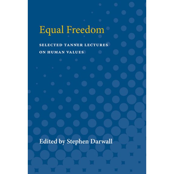 Selected Tanner Lectures in Human Values Equal Freedom, (Paperback)