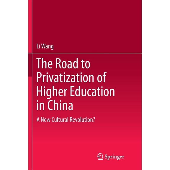 The Road to Privatization of Higher Education in China: A New Cultural Revolution?, (Paperback)
