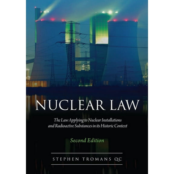 Nuclear Law: The Law Applying to Nuclear Installations and Radioactive Substances in Its Historic Context, (Hardcover)