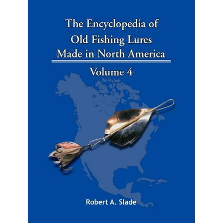 The Encyclopedia of Old Fishing Lures : Made in North America - Volume (Best Fishing In North America)