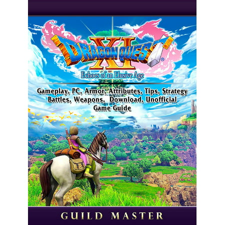 Dragon Quest XI Echoes of an Elusive Age, Gameplay, PC, Armor, Attributes, Tips, Strategy, Battles, Weapons, Download, Unofficial Game Guide - (Dragon Age Best Weapons And Armor)