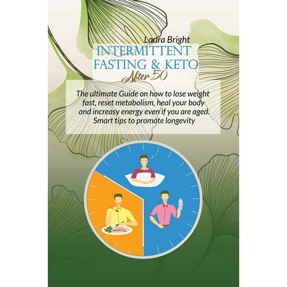 Intermittent Fasting and Keto After 50 : The Ultimate Guide On How To Lose Weight Fast, Reset Metabolism, Heal Your Body And Increase Energy Even If You Are Aged. Smart Tips To Promote Longevity (Paperback)