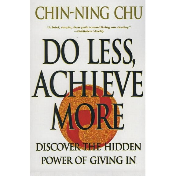 Do Less, Achieve More: Discover the Hidden Powers Giving in, (Paperback)