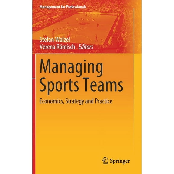 Management for Professionals Managing Sports Teams: Economics, Strategy and Practice, (Hardcover)