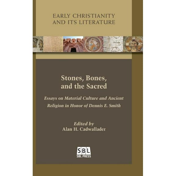 Stones, Bones, and the Sacred: Essays on Material Culture and Ancient Religion in Honor of Dennis E. Smith (Hardcover)