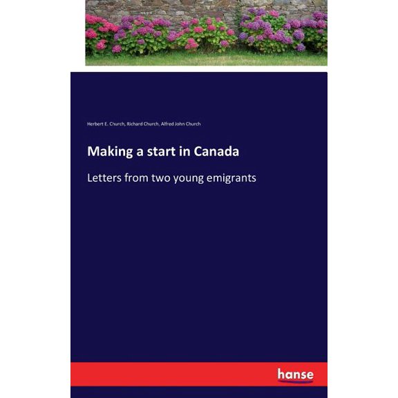 Making a start in Canada: Letters from two young emigrants, (Paperback)