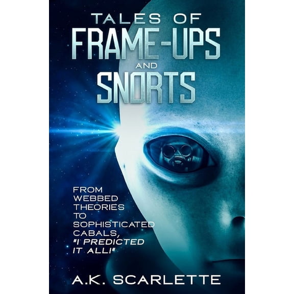 Tales of Frame-Ups and Snorts: From Webbed Theories to Sophisticated Cabals, "I Predicted It All!", (Paperback)