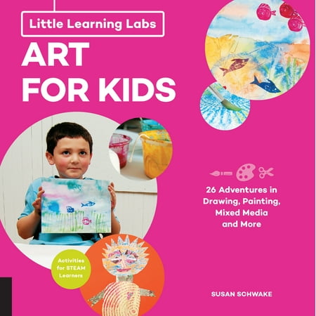 Little Learning Labs: Art for Kids, abridged paperback edition : 26 Adventures in Drawing, Painting, Mixed Media and More; Activities for STEAM