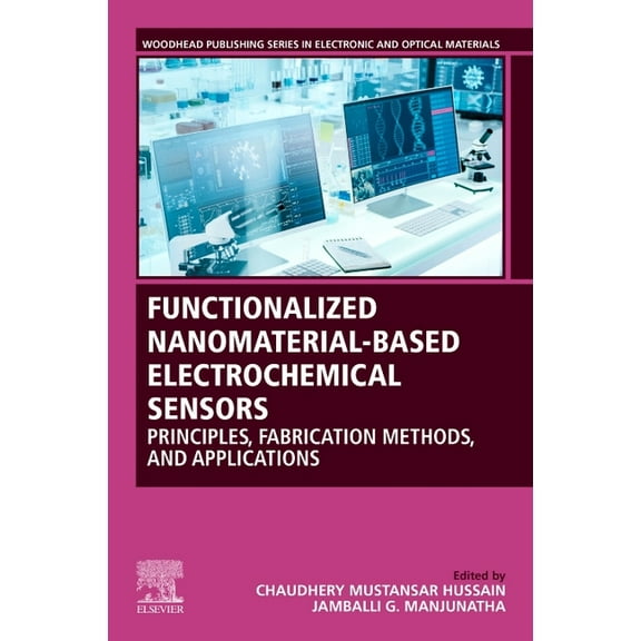 Woodhead Publishing Electronic and Optic Functionalized Nanomaterial-Based Electrochemical Sensors: Principles, Fabrication Methods, and Applications, (Paperback)