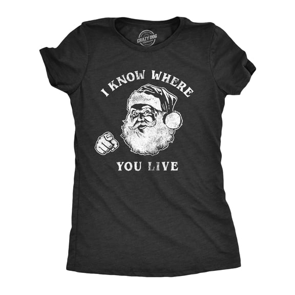 Womens I Know Where You Live T Shirt Funny Christmas Santa Claus Sarcastic Graphic Tee Womens Graphic Tees