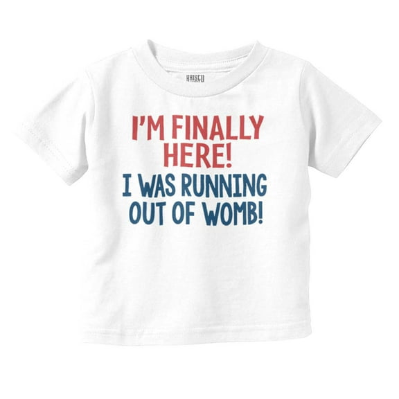 Finally Here Running Out of Womb Toddler Boy Girl T Shirt Infant Toddler Brisco Brands 12M