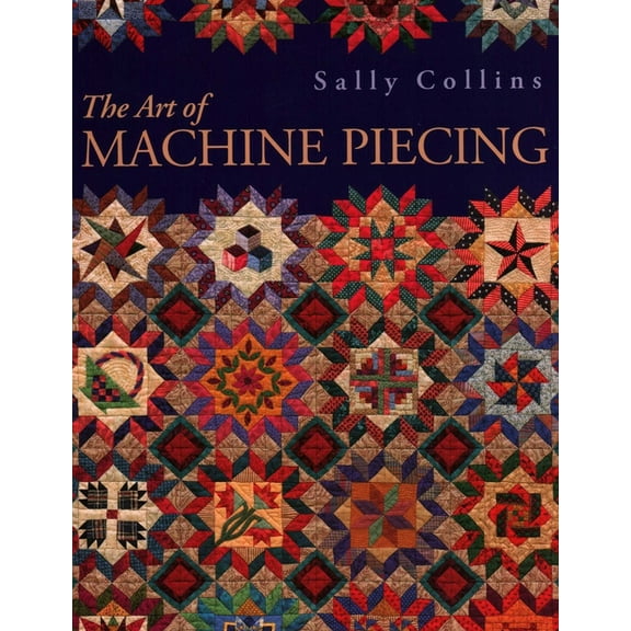 The Art of Machine Piecing: How to Achieve Quality Workmanship Through a Colorful Journey, (Paperback)