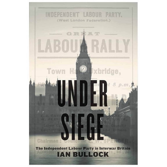 Under Siege : The Independent Labour Party in Interwar Britain (Paperback)