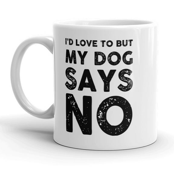 Id Love to But My Dog Says No Mug Funny Pet Puppy Coffee Cup - 11oz