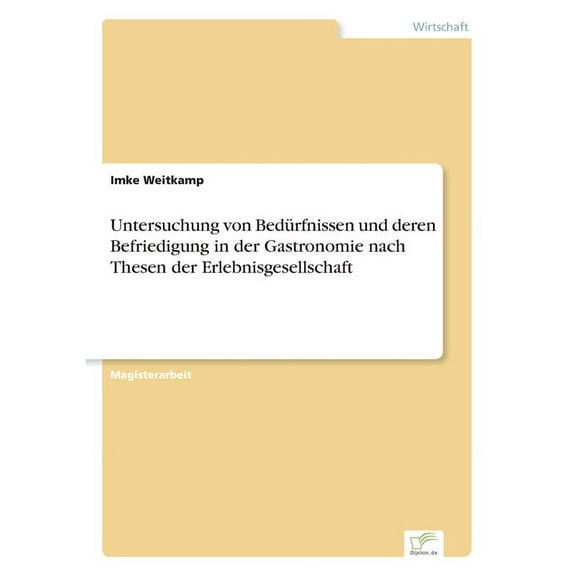 Untersuchung von Bedürfnissen und deren Befriedigung in der Gastronomie nach Thesen der Erlebnisgesellschaft, (Paperback)
