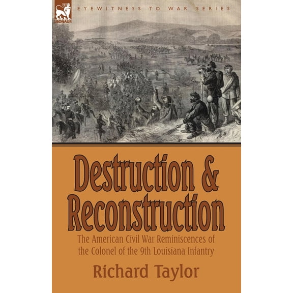 Destruction and Reconstruction: The American Civil War Reminiscences of the Colonel of the 9th Louisiana Infantry
