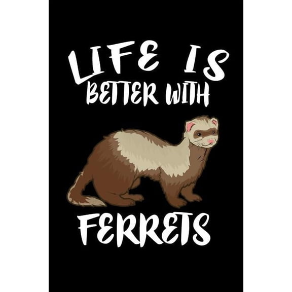 Life Is Better WithFerrets: Animal Nature Collection (Paperback)