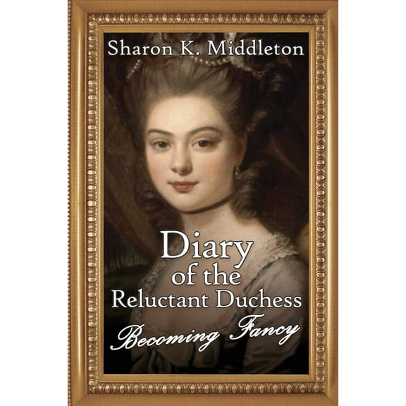 McCarron's Corner Diary of the Reluctant Duchess: Becoming Fancy, Book 4, (Paperback)