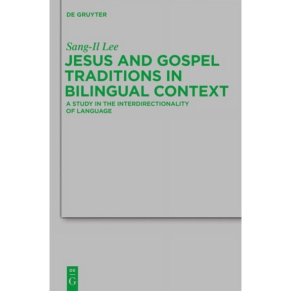 Beihefte Zur Zeitschrift FÃ¼r die Neutest Jesus and Gospel Traditions in Bilingual Context: A Study in the Interdirectionality of Language, Book 186, (Hardcover)